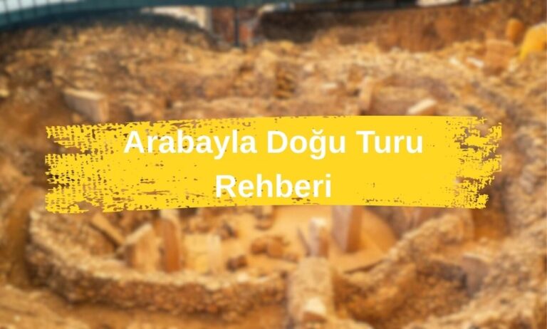 Arabayla Doğu Turu Rehberi