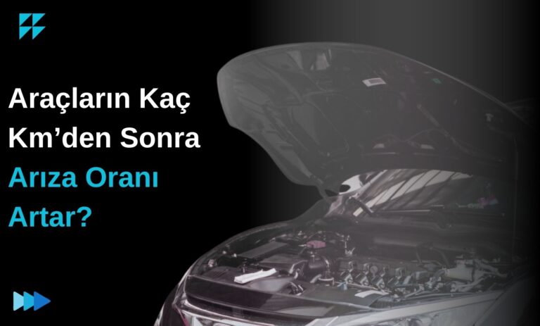 Araçların Kaç Km’den Sonra Arıza Oranı Artar?